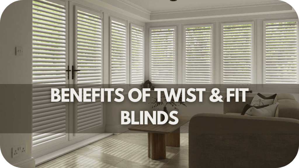 Benefits of Twist & Fit Blinds