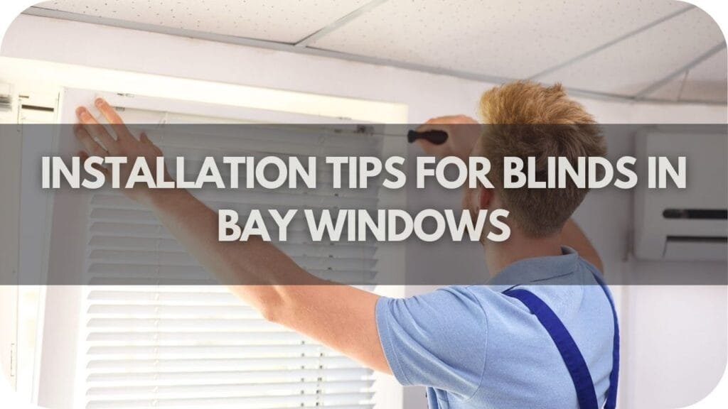 Installation Tips for Blinds in Bay Windows