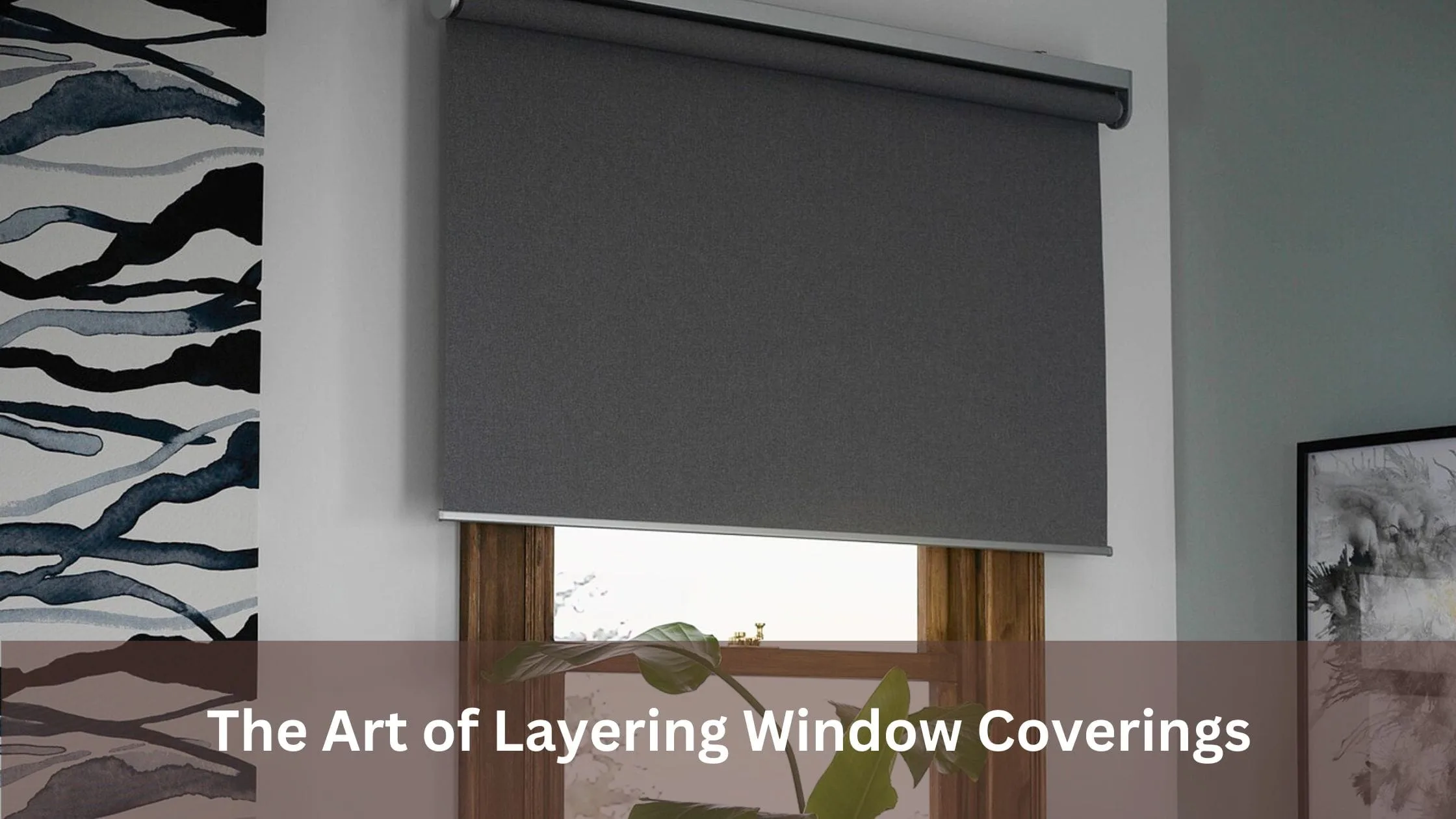 The Art of Layering Window Coverings: Creating a Designer Look