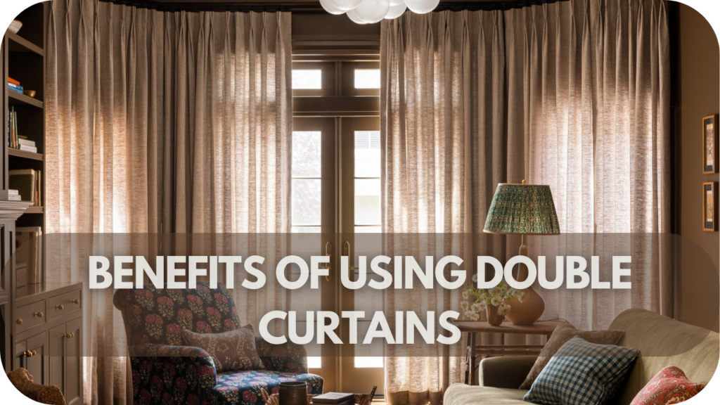 Benefits of Using Double Curtains