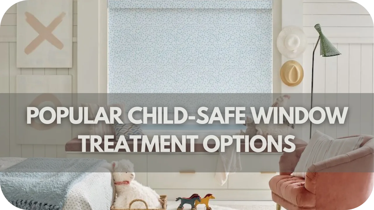 Popular Child-Safe Window Treatment Options