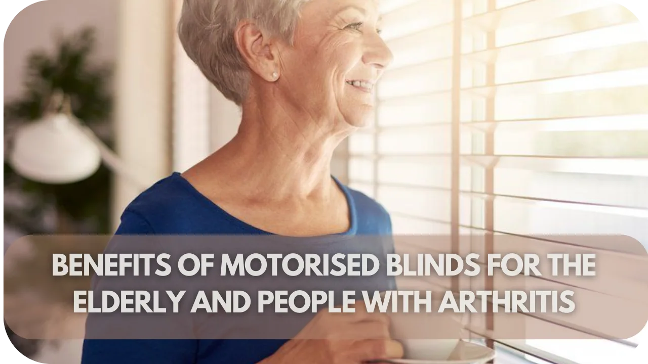 Benefits of motorised blinds for elderly people
